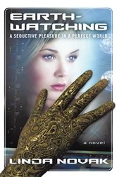 Book cover of Earth-Watching: a Seductive Pleasure in a Perfect World by Linda Novak