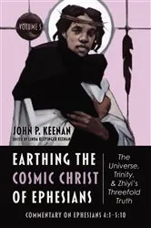 Book cover of Earthing the Cosmic Christ of Ephesians—The Universe, Trinity, and Zhiyi’s Threefold Truth, Volume 5 by John P. Keenan