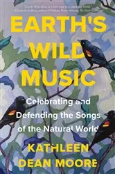 Book cover of Earth's Wild Music by Kathleen Dean Moore