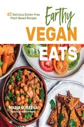 Book cover of Earthy Vegan Eats by Maria Gureeva