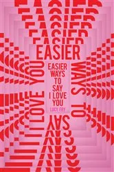 Book cover of Easier Ways to Say I Love You by Lucy Fry