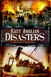 Book cover of East Anglian Disasters by Glenda Goulden