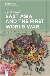 Book cover of East Asia and the First World War by Frank Jacob