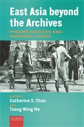 Book cover of East Asia beyond the Archives by Catherine S. Chan