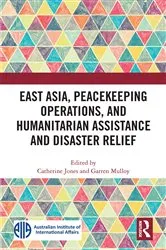 Book cover of East Asia, Peacekeeping Operations, and Humanitarian Assistance and Disaster Relief by Catherine Jones