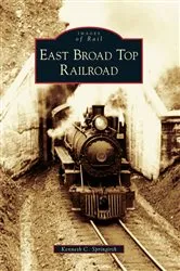 Book cover of East Broad Top Railroad by Kenneth C. Springirth