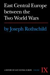 Book cover of East Central Europe between the Two World Wars by Joseph Rothschild