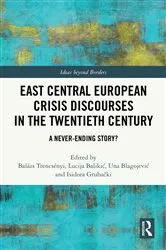Book cover of East Central European Crisis Discourses in the Twentieth Century by Balázs Trencsényi
