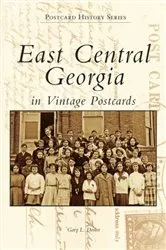 Book cover of East Central Georgia in Vintage Postcards by Gary L. Doster