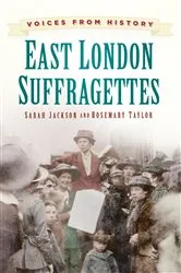Book cover of East London Suffragettes by Sarah Jackson