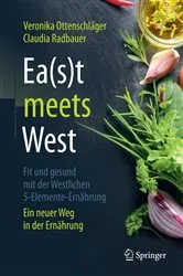 Book cover of Ea(s)t meets West - Fit und gesund mit der Westlichen 5-Elemente-Ernährung by Veronika Ottenschläger