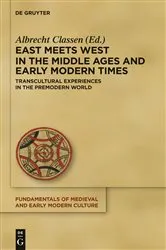 Book cover of East Meets West in the Middle Ages and Early Modern Times by Albrecht Classen
