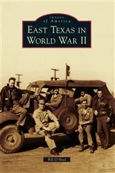 Book cover of East Texas in World War II by Bill O'Neal
