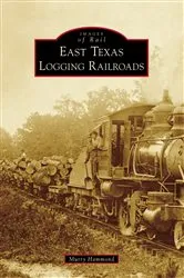 Book cover of East Texas Logging Railroads by Murry Hammond