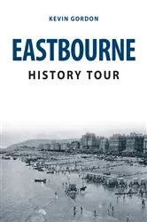 Book cover of Eastbourne History Tour by Unknown