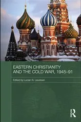 Book cover of Eastern Christianity and the Cold War, 1945-91 by Lucian Leustean