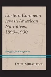 Book cover of Eastern European Jewish American Narratives, 1890–1930 by Dana Mihailescu