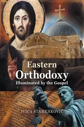 Book cover of Eastern Orthodoxy Illuminated by the Gospel by Ivica StamenkoviA++