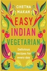Book cover of Easy Indian Vegetarian by Chetna Makan