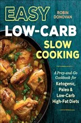 Book cover of Easy Low-Carb Slow Cooking by Robin Donovan