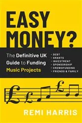Book cover of Easy Money? The Definitive UK Guide to Funding Music Projects (2nd ed.) by Remi Harris