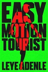 Book cover of Easy Motion Tourist by Leye Adenle