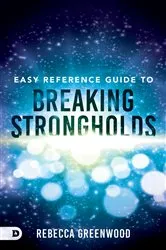 Book cover of Easy Reference Guide to Breaking Strongholds by Rebecca Greenwood