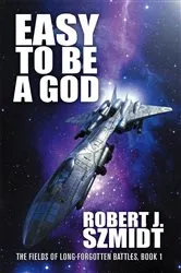 Book cover of Easy to be a God by Robert J. Szmidt