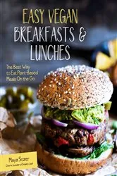 Book cover of Easy Vegan Breakfasts & Lunches by Maya Sozer