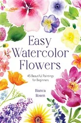 Book cover of Easy Watercolor Flowers by Bianca Rosen