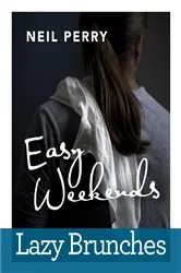 Book cover of Easy Weekends: Lazy Brunches by Neil Perry