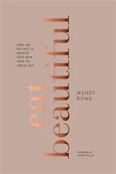 Book cover of Eat Beautiful by Wendy Rowe
