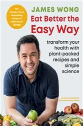 Book cover of Eat Better the Easy Way by James Wong