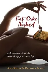 Book cover of Eat Cake Naked by Amy Reiley