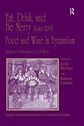 Book cover of Eat, Drink, and Be Merry (Luke 12:19) – Food and Wine in Byzantium by Kallirroe Linardou