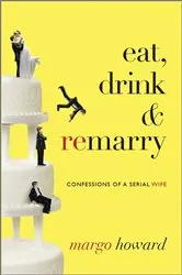Book cover of Eat, Drink and Remarry by Margo Howard