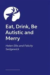 Book cover of Eat, Drink, Be Autistic and Merry by Unknown
