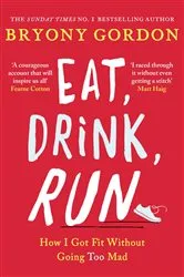 Book cover of Eat, Drink, Run. by Bryony Gordon