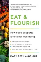 Book cover of Eat & Flourish: How Food Supports Emotional Well-Being by Mary Beth Albright