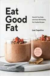 Book cover of Eat Good Fat by Lee Capatina