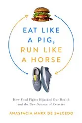 Book cover of Eat Like a Pig, Run Like a Horse by Anastacia Marx de Salcedo