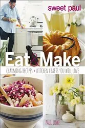 Book cover of Eat & Make by Paul Lowe