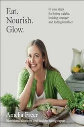 Book cover of Eat. Nourish. Glow. by Amelia Freer