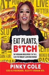 Book cover of Eat Plants, B*tch by Pinky Cole