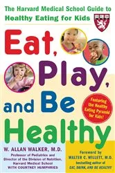 Book cover of Eat, Play, and Be Healthy (A Harvard Medical School Book) by Unknown