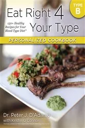Book cover of Eat Right 4 Your Type Personalized Cookbook Type B by N/A