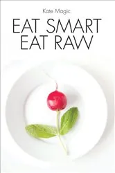 Book cover of Eat Smart Eat Raw by Kate Magic
