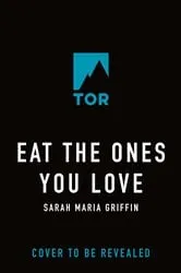 Book cover of Eat the Ones You Love by Sarah Maria Griffin