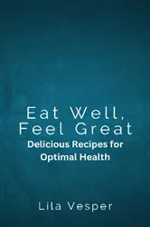 Book cover of Eat Well, Feel Great by Lila Vesper