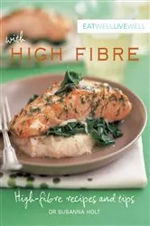 Book cover of Eat Well Live Well High Fibre by Susanna Holt